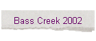 Bass Creek 2002
